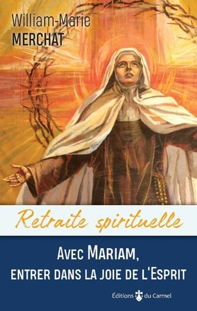 RETRAITE SPIRITUELLE - AVEC MARIAM, ENTRER DANS LA JOIE DE L'ESPRIT