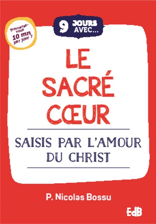 9 JOURS AVEC... LE SACRE COEUR - SAISIS PAR L'AMOUR DU CHRIST