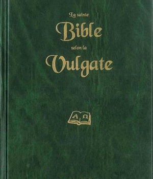 LA SAINTE BIBLE SELON LA VULGATE-REEDITION 2019 (FRANCAIS)
