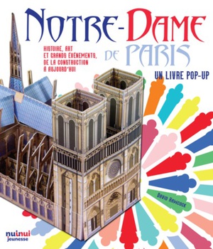 NOTRE DAME DE PARIS - HISTOIRE, ART ET GRANDS EVENEMENTS, DE LA CONSTRUCTION A AUJOURD'HUI