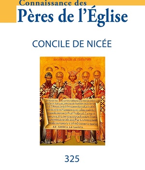 CONNAISSANCE DES PERES DE L'EGLISE N 176 - CONCILE DE NICEE DE 325