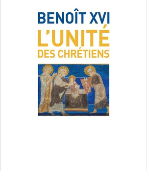 L'UNITE DES CHRETIENS ( BENOIT XVI )
