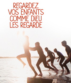 REGARDEZ VOS ENFANTS COMME DIEU LES REGARDE