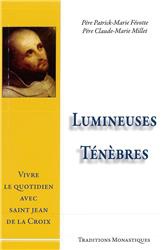 LUMINEUSES TENEBRES - VIVRE LE QUOTIDIEN AVEC SAINT-JEAN DE LA CROIX