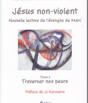 JESUS NON VIOLENT NOUVELLE LECTURE DE L EVANGILE DE MARC TOME 2 TRAVERSER NOS PEURS