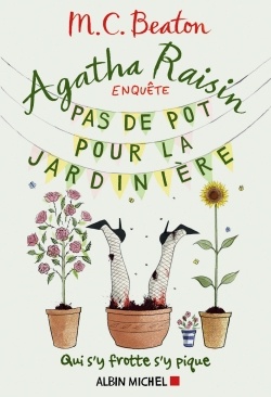 AGATHA RAISIN ENQUETE - T03 - AGATHA RAISIN ENQUETE 3 - PAS DE POT POUR LA JARDINIERE - QUI S'Y FROT