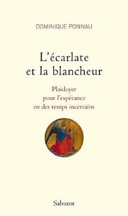 L'ECARLATE ET LA BLANCHEUR PLAIDOYER POUR L'ESPERANCE EN DES TEMPS INCERTAINS