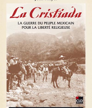 LA CRISTIADA LA GUERRE DU PEUPLE MEXICAIN POUR LA LIBERTE RELIGIEUSE - UNE HISTOIRE ILLUSTREE DU SOU