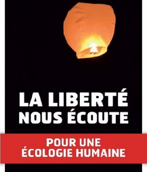 LA LIBERTE NOUS ECOUTE - POUR UNE ECOLOGIE HUMAINE