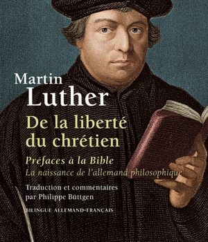 DE LA LIBERTE DU CHRETIEN - PREFACES A LA BIBLE. LA NAISSANCE DE L'ALLEMAND PHILOSOPHIQUE