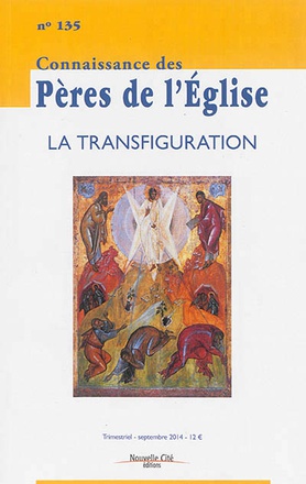 CONNAISSANCE DES PERES DE L'EGLISE N 135 - LA TRANSFIGURATION