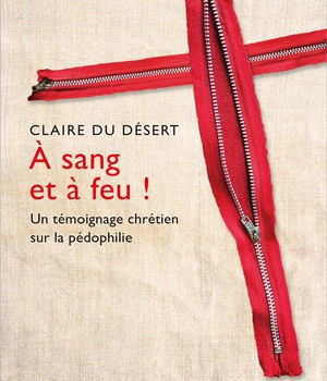 A SANG ET A FEU ! - UN TEMOIGNAGE CHRETIEN SUR LA PEDOPHILIE