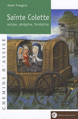 SAINTE COLETTE, RECLUSE, PEREGRINE, FONDATRICE