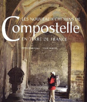 LES NOUVEAUX CHEMINS DE COMPOSTELLE EN TERRE DE FRANCE