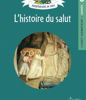 AVENTURIERS DE DIEU - ANNEE 3 L HISTOIRE DU SALUT. DOCUMENT ANIMATEUR