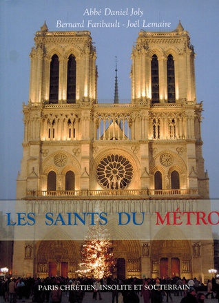 LES SAINTS DU METRO - PARIS CHRETIEN, INSOLITE ET SOUTERRAIN