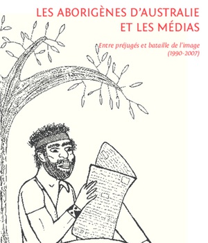 LES ABORIGENES D'AUSTRALIE ET LES MEDIAS - ENTRE PREJUGES ET BATAILLE DE L'IMAGE (1990-2007)