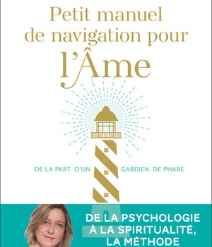 PETIT MANUEL DE NAVIGATION POUR L'AME - DE LA PART D'UN GARDIEN DE PHARE