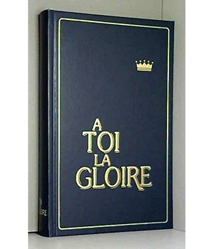 RECUEIL A TOI LA GLOIRE - COUVERTURE RIGIDE GRENAT