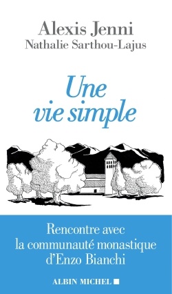 UNE VIE SIMPLE - RENCONTRE AVEC LA COMMUNAUTE MONASTIQUE D'ENZO BIANCHI
