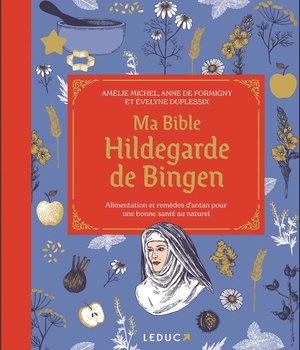 MA BIBLE HILDEGARDE DE BINGEN - EDITION DE LUXE - ALIMENTATION ET REMEDES D ANTAN POUR UNE BONNE SAN