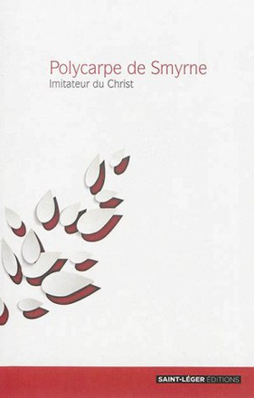 POLYCARPE DE SMYRNE - IMITATEUR DU CHRIST