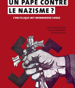 PIE XI, UN PAPE CONTRE LE NAZISME ? L'ENCYCLIQUE MIT BRENNENDER SORGE