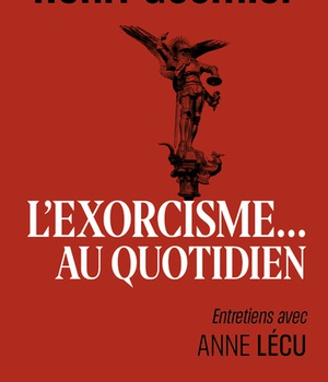 L'EXORCISME AU QUOTIDIEN - ENTRETIENS AVEC ANNE LECU