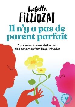 IL N'Y A PAS DE PARENT PARFAIT - APPRENEZ A VOUS DETACHER DES SCHEMAS FAMILIAUX REVOLUS