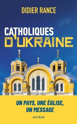 CATHOLIQUES D'UKRAINE - UN PAYS, UNE EGLISE, UN MESSAGE