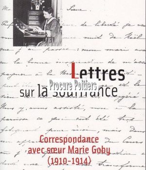 LETTRES SUR LA SOUFFRANCE - CORRESPONDANCE AVEC SOEUR MARIE GOBY (1910-1914)