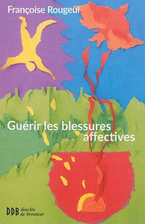 GUERIR LES BLESSURES AFFECTIVES