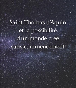 SAINT THOMAS D'AQUIN ET LA POSSIBILITE D'UN MONDE CREE SANS COMMENCEMENT