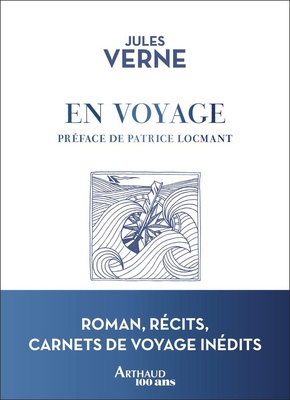 EN VOYAGE - ROMANS, RECITS, CARNETS DE VOYAGE INEDITS