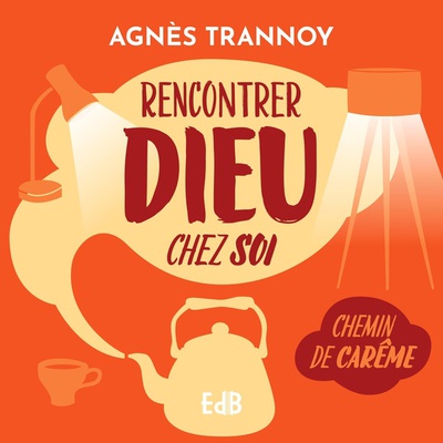 RENCONTRER DIEU CHEZ SOI - CHEMIN DE CAREME - EDITION ILLUSTREE