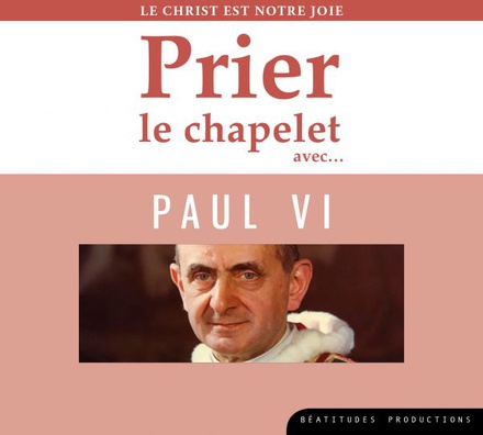 PRIER LE CHAPELET AVECAE PAUL VI CD - LE CHRIST EST NOTRE JOIE - AUDIO