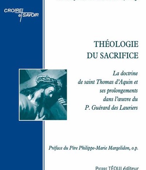 THEOLOGIE DU SACRIFICE - LA DOCTRINE DE SAINT THOMAS DAQUIN ET SES PROLONGEMENTS DANS LOEUVRE DU P.