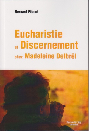 EUCHARISTIE ET DISCERNEMENT CHEZ MADELEINE DELBREL