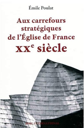 AUX CARREFOURS STRATEGIQUES DE L'EGLISE DE FRANCE - XXE SIECLE.