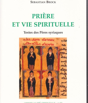 PRIERE ET VIE SPIRITUELLE - TEXTES DES PERES SYRIAQUES