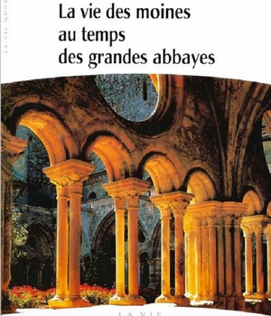 LA VIE DES MOINES AU TEMPS DES GRANDES ABBAYES - LA VIE QUOTIDIENNE
