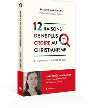 12 RAISONS DE NE PLUS CROIRE AU CHRISTIANISME - ET POURQUOI J'Y CROIS ENCORE