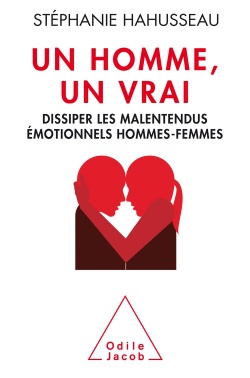UN HOMME UN VRAI, DISSIPER LES MALENTENDUS EMOTIONNELS HOMMES-FEMMES