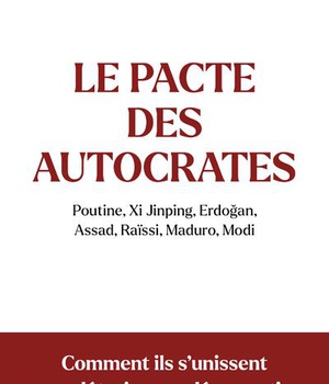 LE PACTE DES AUTOCRATES - COMMENT ILS S UNISSENT POUR DETRUIRE NOS DEMOCRATIES