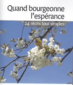 QUAND BOURGEONNE L'ESPERANCE - 24 RECITS TOUT SIMPLES