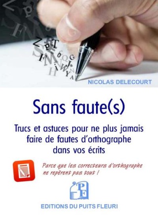 SANS FAUTE(S) - TRUCS ET ASTUCES POUR NE PLUS JAMAIS FAIRE DE FAUTES D'ORTHOGRAPHE DANS VOS ECRITS