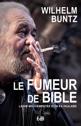 LE FUMEUR DE BIBLE - LA VIE MOUVEMENTEE D'UN EX-TAULARD