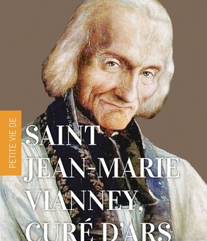 PETITE VIE DE SAINT JEAN-MARIE VIANNEY, CURE D'ARS