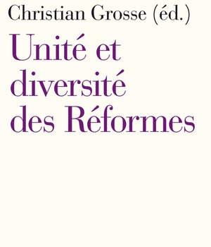 UNITE ET DIVERSITE DES REFORMES - DU XVIE SIECLE A NOS JOURS