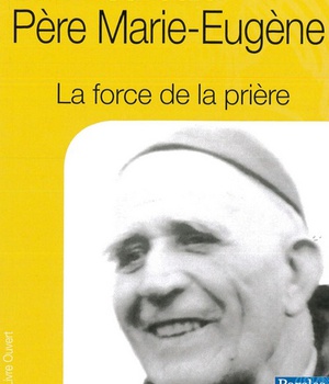 LA FORCE DE LA PRIERE, BIENHEUREUX PERE MARIE-EUGENE